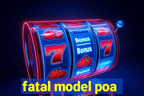 fatal model poa